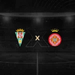 Córdoba x Girona – Análise, Horário, Escalações e Onde Assistir 21/08