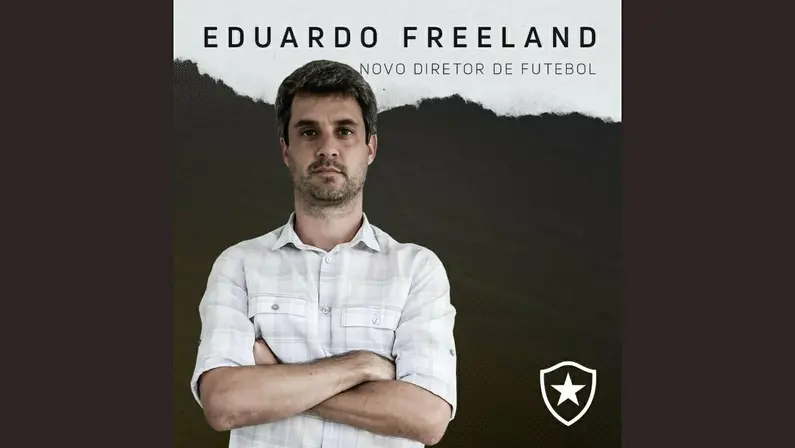 BOTAFOGO ANUNCIA EDUARDO FREELAND COMO NOVO DIRETOR DE FUTEBOL
