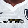 NIGHT LIVE | Botafogo lança camisa branca e pode ter reestreia de Adryelson contra o Fluminense