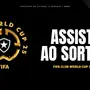 AO VIVO | Botafogo TV transmite sorteio do Super Mundial de Clubes da Fifa de 2025