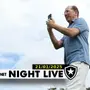 NIGHT LIVE | John Textor atento, mas cauteloso na busca por técnico para o Botafogo