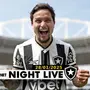 NIGHT LIVE | Botafogo apresenta Artur e quer mais três reforços na primeira janela de 2025