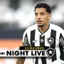 NIGHT LIVE | O acordo de renovação de Gregore e as notícias do Botafogo nesta sexta-feira