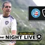 NIGHT LIVE | Sextou com as notícias do Botafogo na véspera do duelo contra o Bahia em Salvador