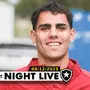 NIGHT LIVE | Sexto clube mais valioso do Brasil, Botafogo está perto de fechar com Lucas Villalba