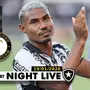 NIGHT LIVE | Botafogo briga com Vasco por Cuiabano; Feyenoord quer Matheus Martins